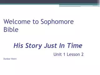 Welcome to Sophomore Bible His Story Just In Time Unit 1 Lesson 2 Dunbar Henri