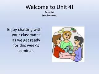 Welcome to Unit 4! Parental Involvement