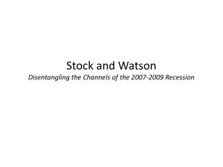 Stock and Watson Disentangling the Channels of the 2007-2009 Recession