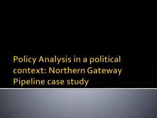 Policy Analysis in a political context: Northern Gateway Pipeline case study