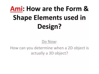 Ami : How are the Form &amp; Shape Elements used in Design?