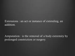Extensions : an act or instance of extending, an addition.