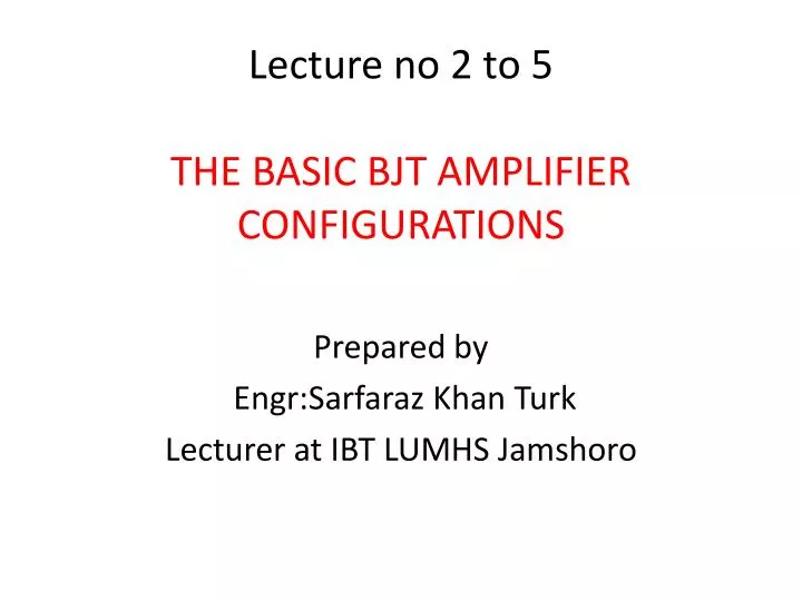 lecture no 2 to 5 the basic bjt amplifier configurations