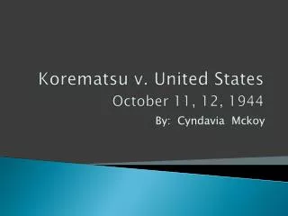 Korematsu v. United States October 11, 12, 1944