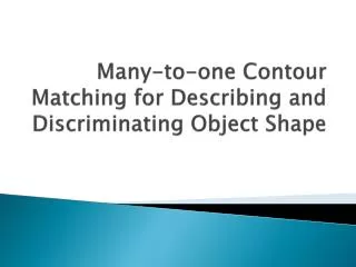 Many-to-one Contour Matching for Describing and Discriminating Object Shape