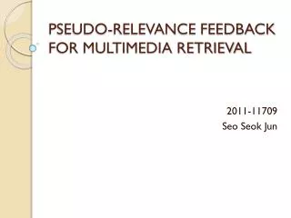 PSEUDO-RELEVANCE FEEDBACK FOR MULTIMEDIA RETRIEVAL