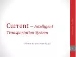 Current – Intelligent Transportation System - slide 1