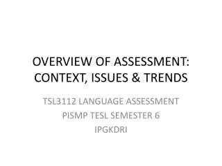 OVERVIEW OF ASSESSMENT: CONTEXT, ISSUES &amp; TRENDS