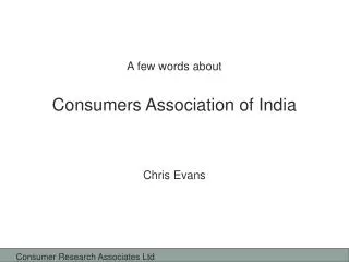A few words about Consumers Association of India Chris Evans