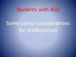 Students with ASD Some useful considerations for professionals