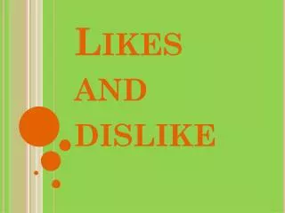 Likes and dislike