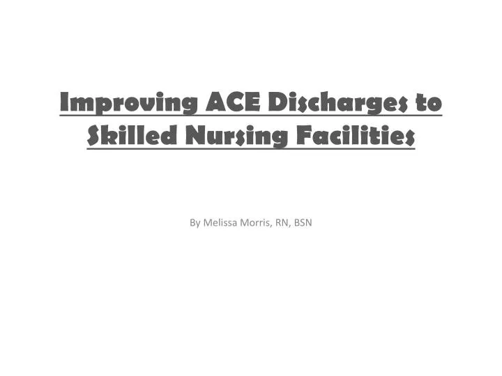 improving ace discharges to skilled nursing facilities