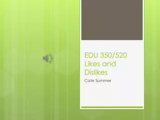 EDU 350/520 Likes and Dislikes