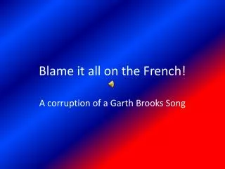 Blame it all on the French!