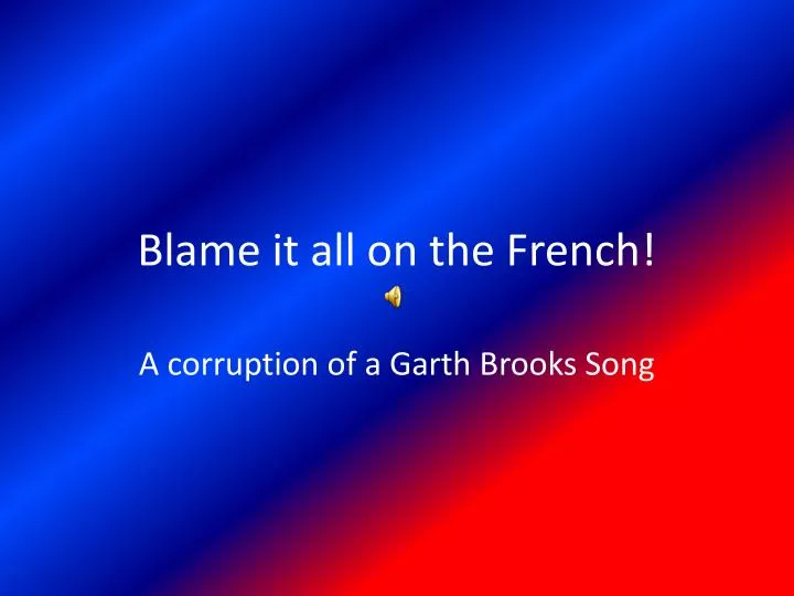 blame it all on the french