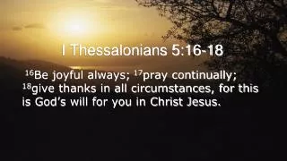 I Thessalonians 5:16-18