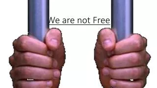 We are not Free