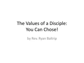 The Values of a Disciple: You Can Chose!