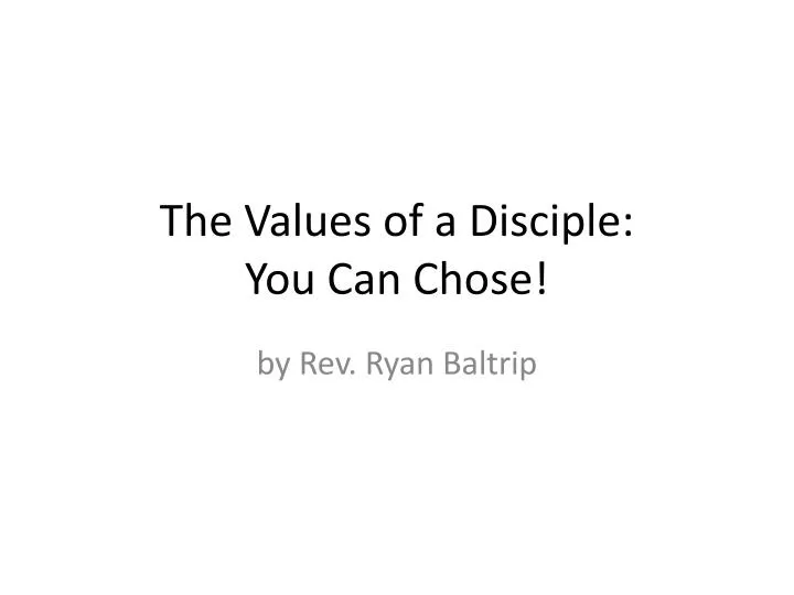 the values of a disciple you can chose