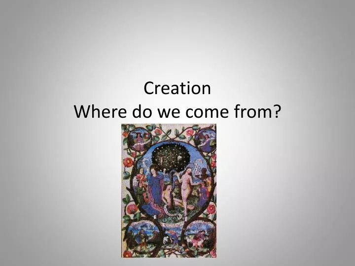 creation where do we come from