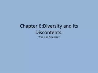 Chapter 6:Diversity and its Discontents. Who is an American?