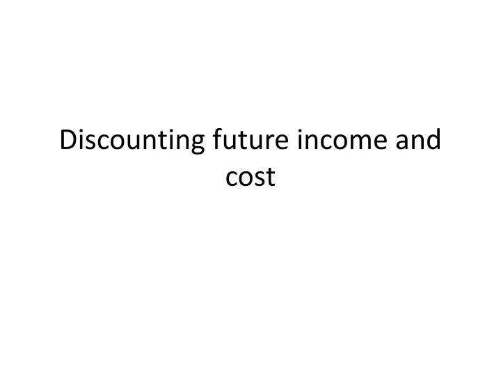 discounting future income and cost