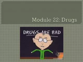 Module 22: Drugs