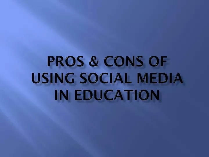 pros cons of using social media in education