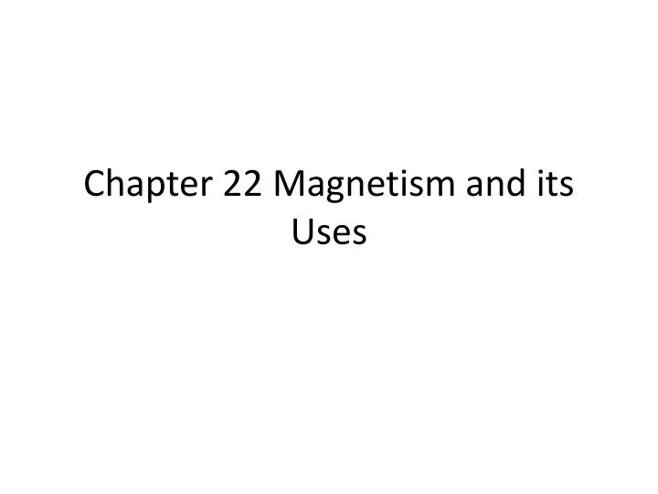 chapter 22 magnetism and its uses