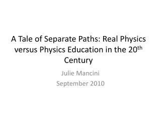 A Tale of Separate Paths: Real Physics versus Physics Education in the 20 th Century