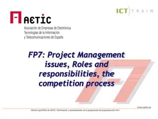 FP7: Project Management issues, Roles and responsibilities, the competition process