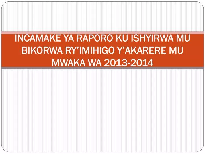 incamake ya raporo ku ishyirwa mu bikorwa ry imihigo y akarere mu mwaka wa 2013 2014