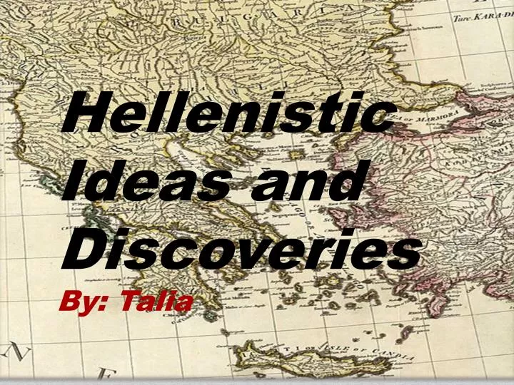 hellenistic ideas and discoveries by talia