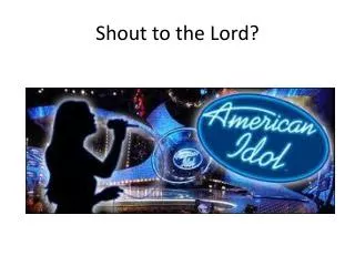 Shout to the Lord?