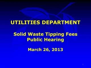 UTILITIES DEPARTMENT Solid Waste Tipping Fees Public Hearing March 26, 2013