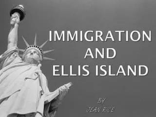 Immigration and Ellis Island BY Jean Rice
