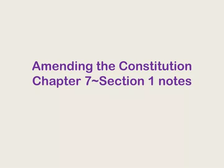 amending the constitution chapter 7 section 1 notes