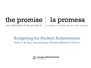 B udgeting for Student Achievement Team 7: Bo Han, Dennis Jiang, Christina Kelleher, VJ Patel