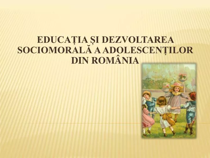 educa ia i dezvoltarea sociomoral a adolescen ilor din rom nia