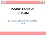 ISM&amp;H Facilities in Delhi