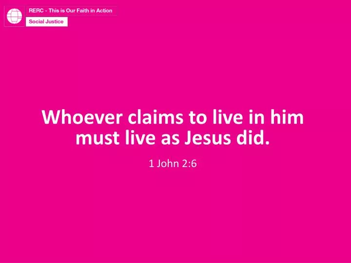 whoever claims to live in him must live as jesus did 1 john 2 6