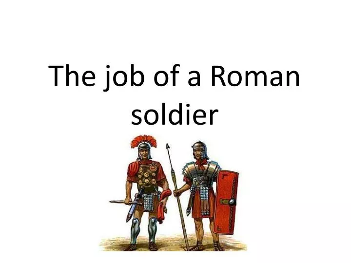 the job of a roman soldier