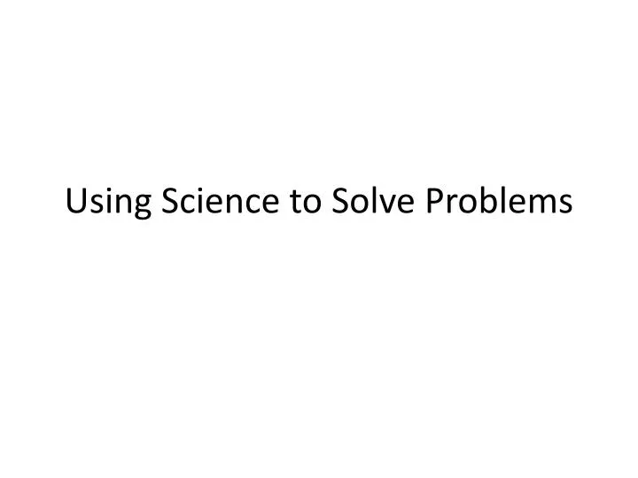 using science to solve problems