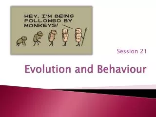 Evolution and Behaviour