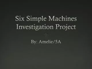 Six Simple Machines Investigation Project