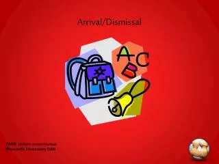 Arrival/Dismissal