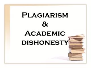 Plagiarism &amp; Academic dishonesty