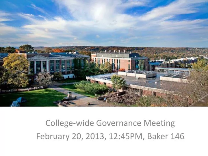 college wide governance meeting february 20 2013 12 45pm baker 146