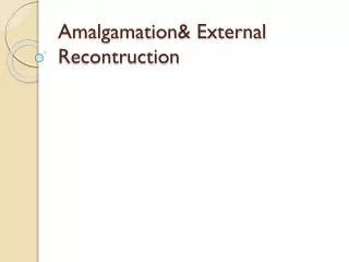 Amalgamation&amp; External Recontruction
