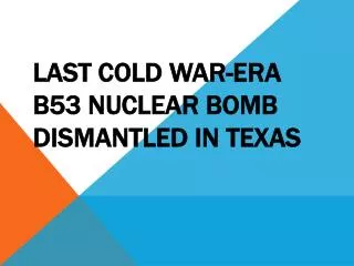Last Cold War-era B53 nuclear bomb dismantled in Texas